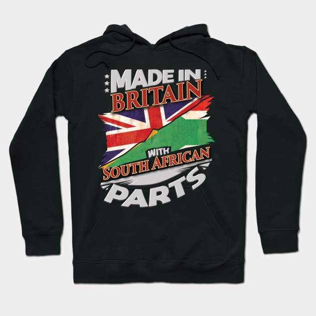 Made In Britain With South African Parts - Gift for South African From South Africa Hoodie by Country Flags